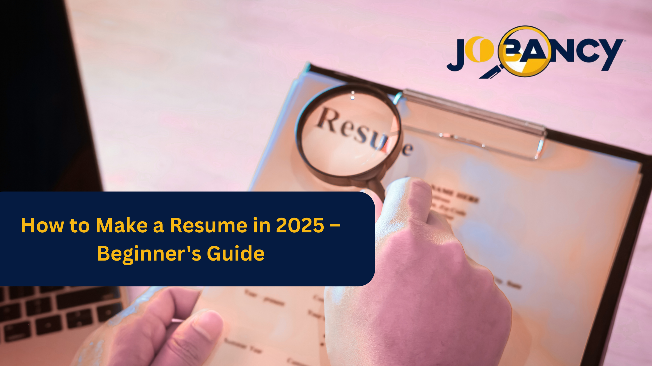 How to Make a Resume in 2025 – Beginner’s Guide